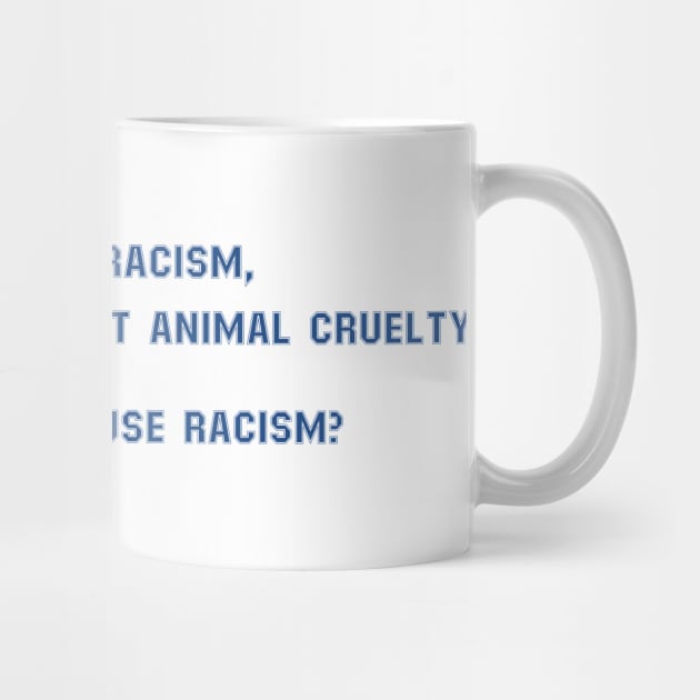 I Can Excuse Racism But I Draw The Line At Animal Cruelty - Community by Allifreyr@gmail.com